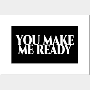 You make me ready - weisse Schrift Posters and Art